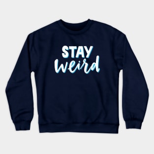 Stay Weird Crewneck Sweatshirt